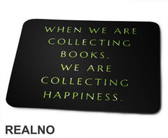 When We Are Collecting Books. We Are Collecting Happiness. - Books - Čitanje - Knjige - Podloga za miš