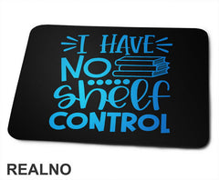 I Have No Shelf Control - Blue - Books - Čitanje - Knjige - Podloga za miš