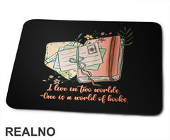 I Live In Two Worlds One Is A World Of - Books - Čitanje - Knjige - Podloga za miš