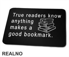 True Readers Know Anything Makes A Good Bookmark - Books - Čitanje - Knjige - Podloga za miš
