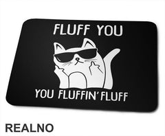 Fluff You. You Fluffin' Fluff - Mačke - Cat - Podloga za miš
