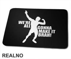 We're All Gonna Make It Brah - Trening - Podloga za miš