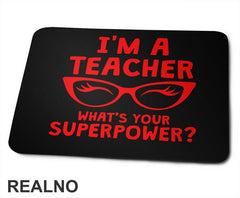 I'm A Teacher. Whats's Your Superpower? - Humor - Podloga za miš