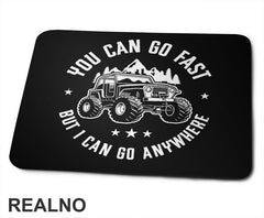 You Can Go Fast But I Can Go Anywhere - Quad - Off Road - Podloga za miš