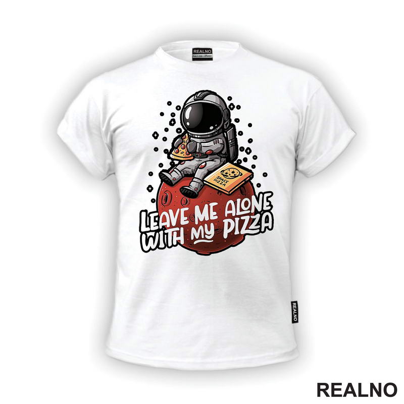 Leave Me Alone With My Pizza - Astronaut - Space - Svemir - Majica