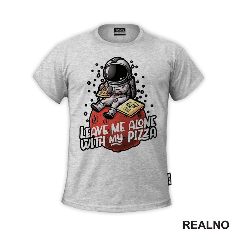 Leave Me Alone With My Pizza - Astronaut - Space - Svemir - Majica