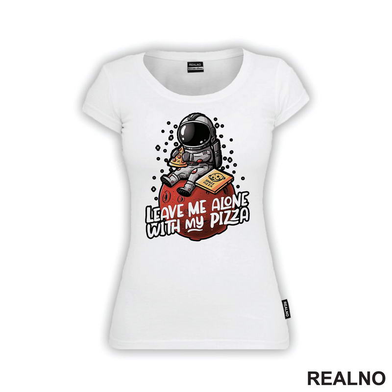 Leave Me Alone With My Pizza - Astronaut - Space - Svemir - Majica