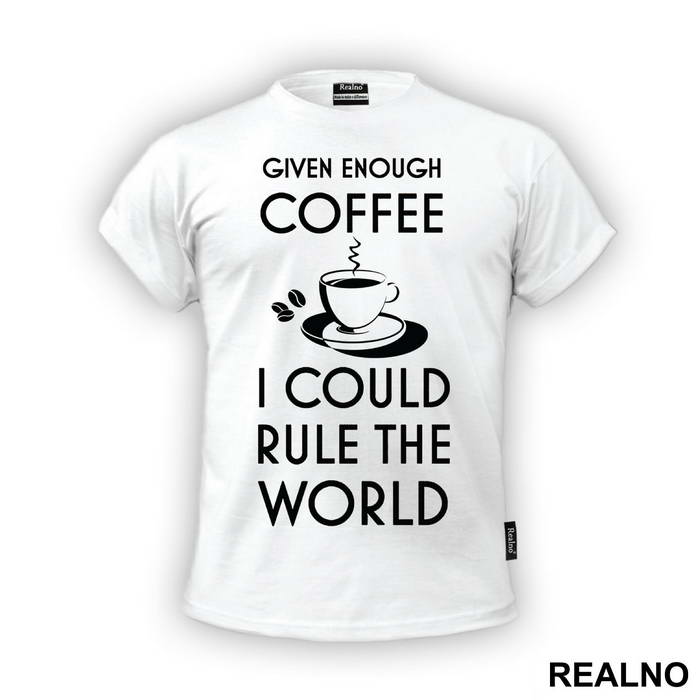 Given Enough Coffee I Could Rule The World - Kafa