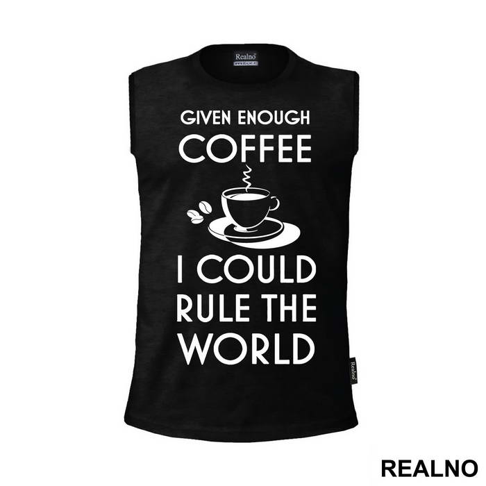 Given Enough Coffee I Could Rule The World - Kafa
