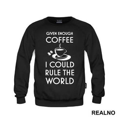 Given Enough Coffee I Could Rule The World - Kafa