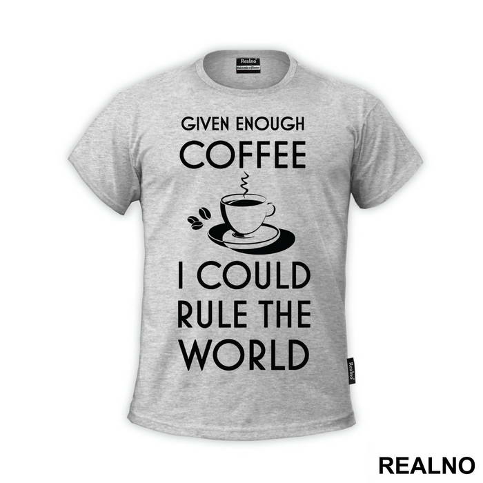 Given Enough Coffee I Could Rule The World - Kafa