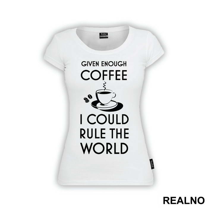 Given Enough Coffee I Could Rule The World - Kafa