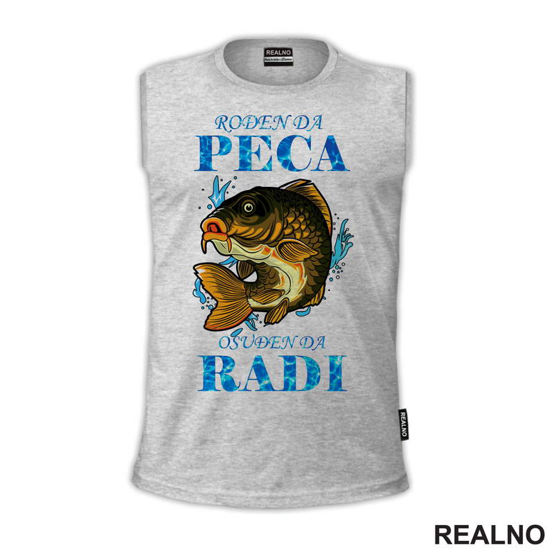 Rođen Da Peca Osudjen Da Radi - Šaran - Pecanje - Fishing - Majica