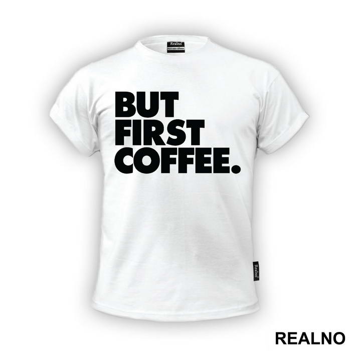 BUT FIRST COFFEE. - Kafa