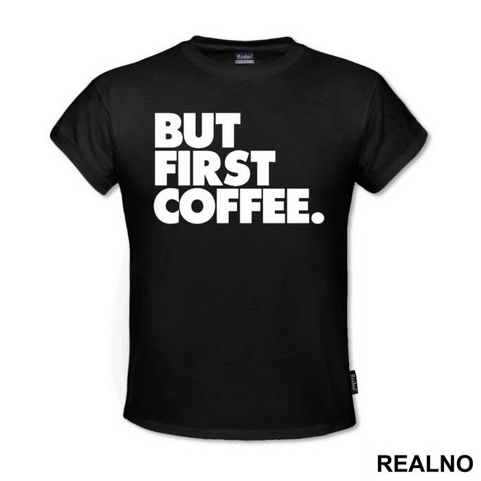 BUT FIRST COFFEE. - Kafa