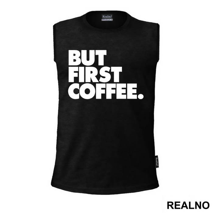 BUT FIRST COFFEE. - Kafa