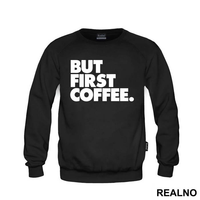 BUT FIRST COFFEE. - Kafa