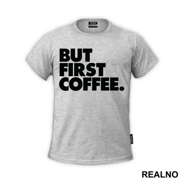 BUT FIRST COFFEE. - Kafa