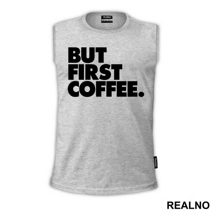 BUT FIRST COFFEE. - Kafa