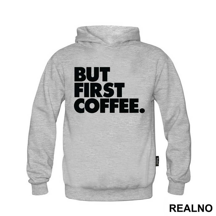 BUT FIRST COFFEE. - Kafa