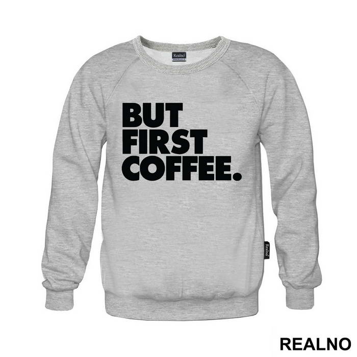 BUT FIRST COFFEE. - Kafa
