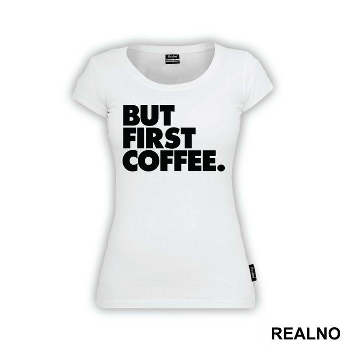 BUT FIRST COFFEE. - Kafa