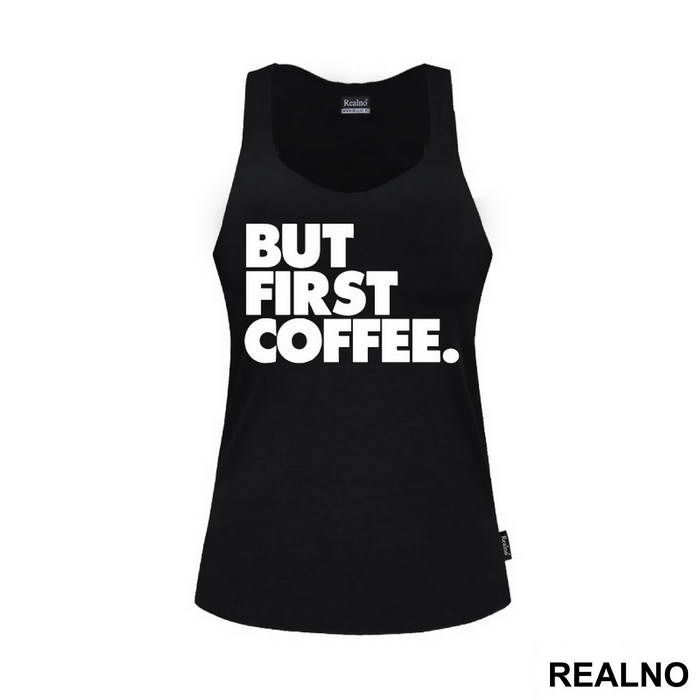 BUT FIRST COFFEE. - Kafa