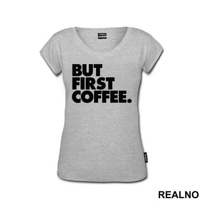 BUT FIRST COFFEE. - Kafa