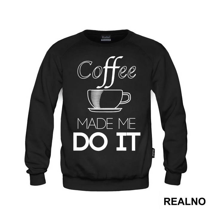 Coffee Made Me Do It - Kafa