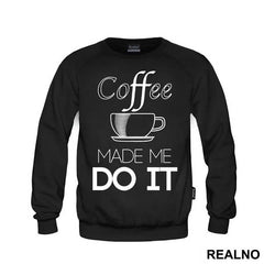 Coffee Made Me Do It - Kafa