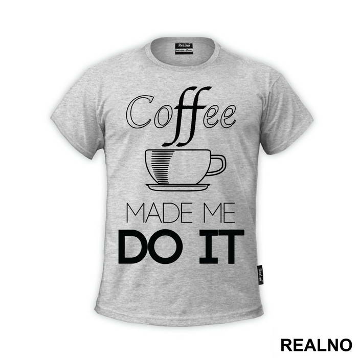 Coffee Made Me Do It - Kafa