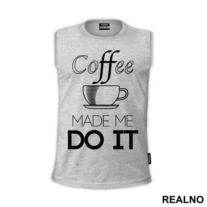 Coffee Made Me Do It - Kafa