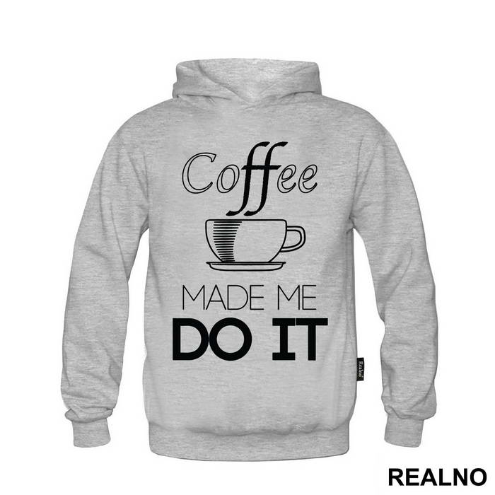 Coffee Made Me Do It - Kafa