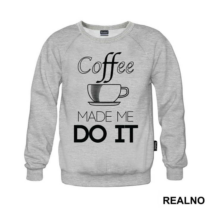 Coffee Made Me Do It - Kafa