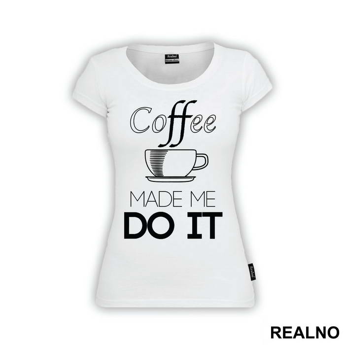 Coffee Made Me Do It - Kafa