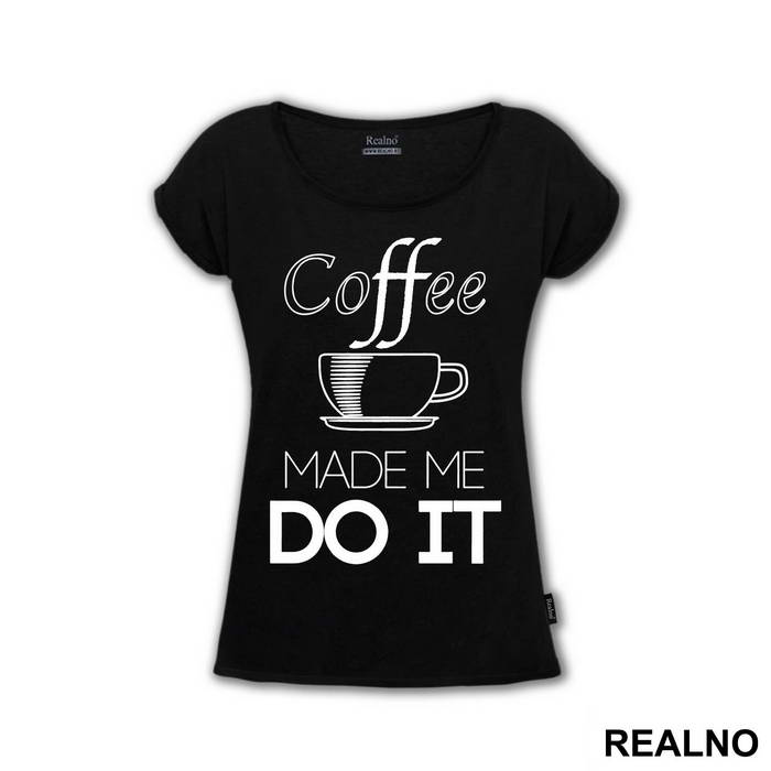 Coffee Made Me Do It - Kafa