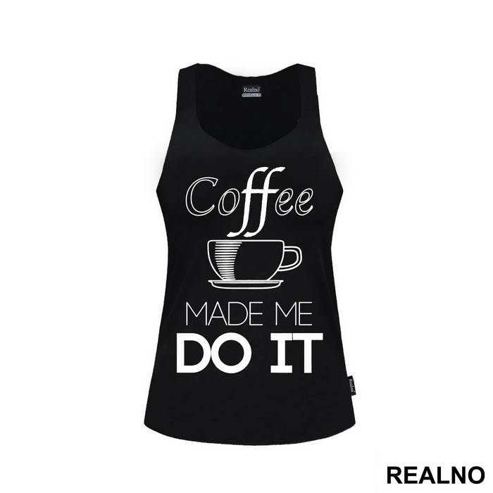 Coffee Made Me Do It - Kafa