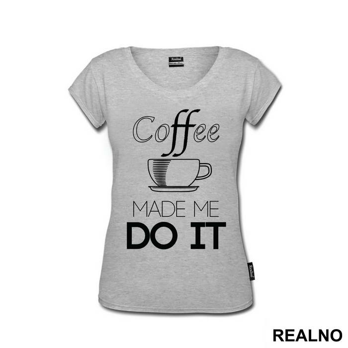 Coffee Made Me Do It - Kafa