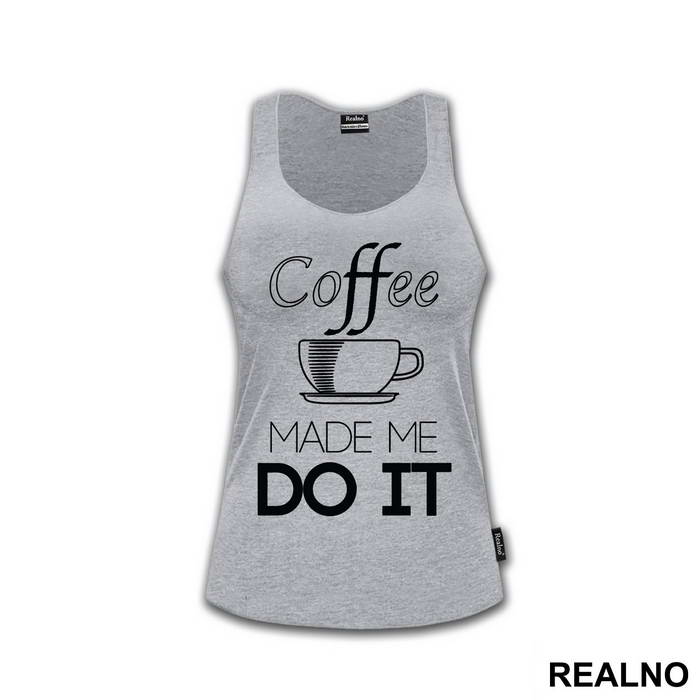 Coffee Made Me Do It - Kafa