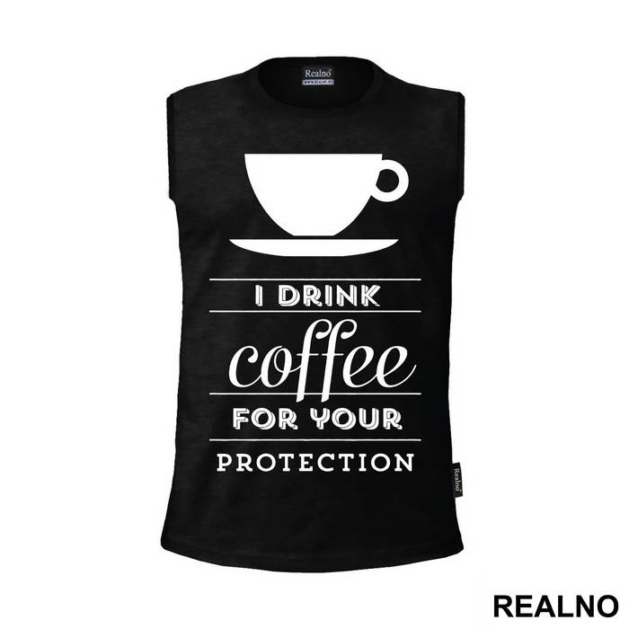 I Drink Coffee For Your Protection - Kafa