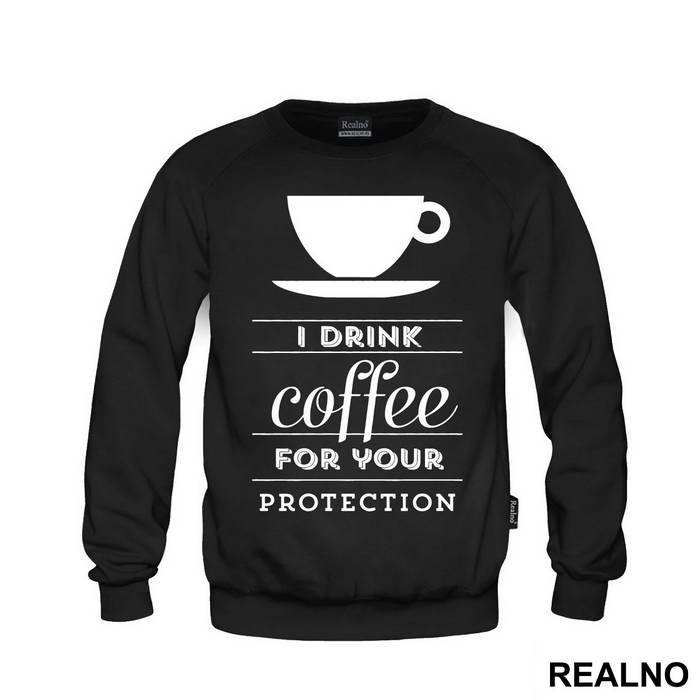 I Drink Coffee For Your Protection - Kafa