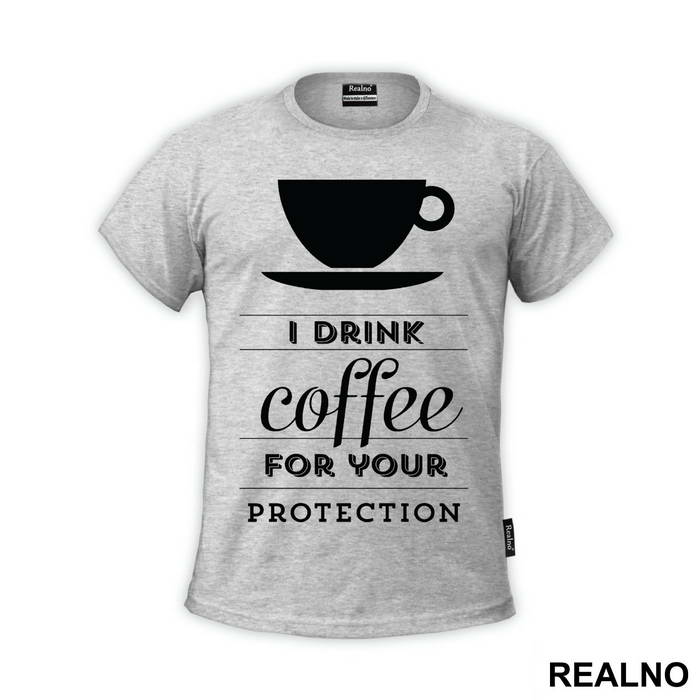 I Drink Coffee For Your Protection - Kafa