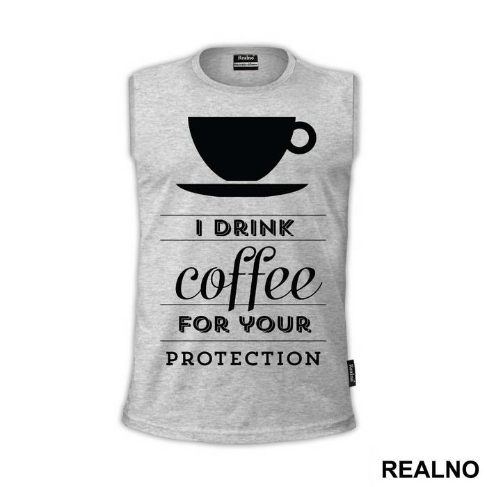 I Drink Coffee For Your Protection - Kafa