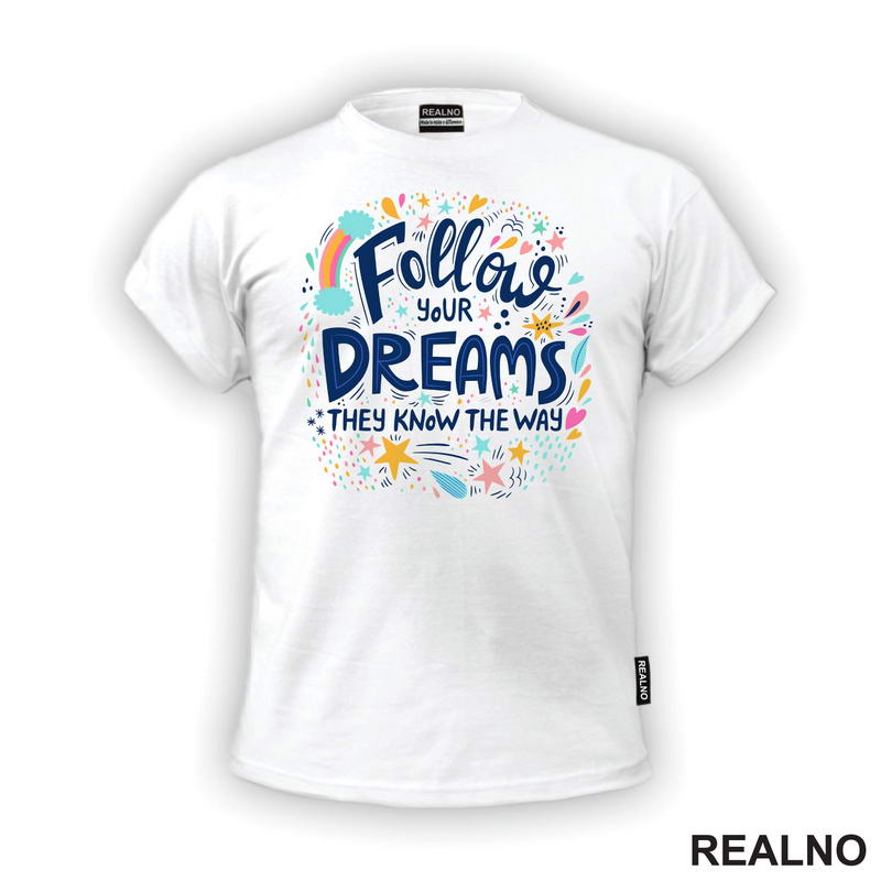 Follow Your Dreams They Know The Way - Colors - Motivation - Quotes - Majica