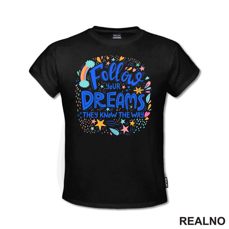 Follow Your Dreams They Know The Way - Colors - Motivation - Quotes - Majica