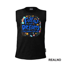 Follow Your Dreams They Know The Way - Colors - Motivation - Quotes - Majica