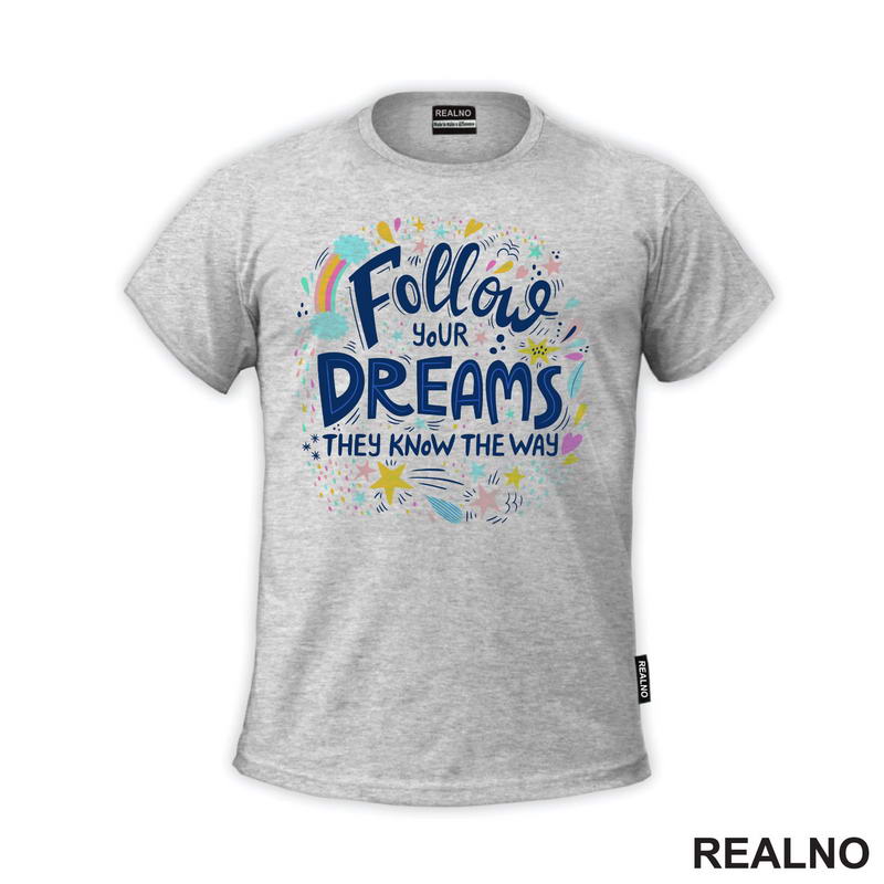 Follow Your Dreams They Know The Way - Colors - Motivation - Quotes - Majica