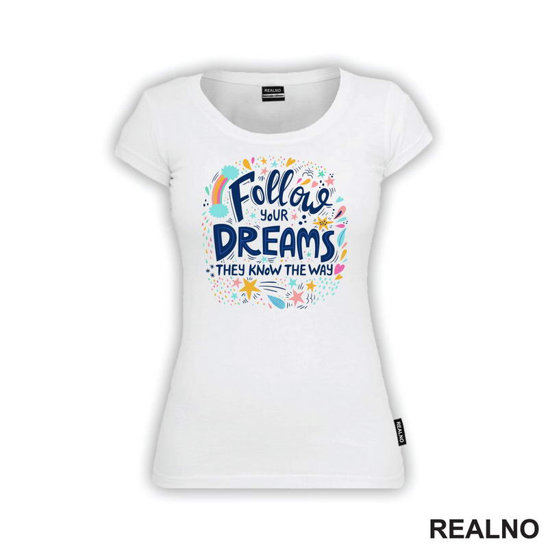 Follow Your Dreams They Know The Way - Colors - Motivation - Quotes - Majica