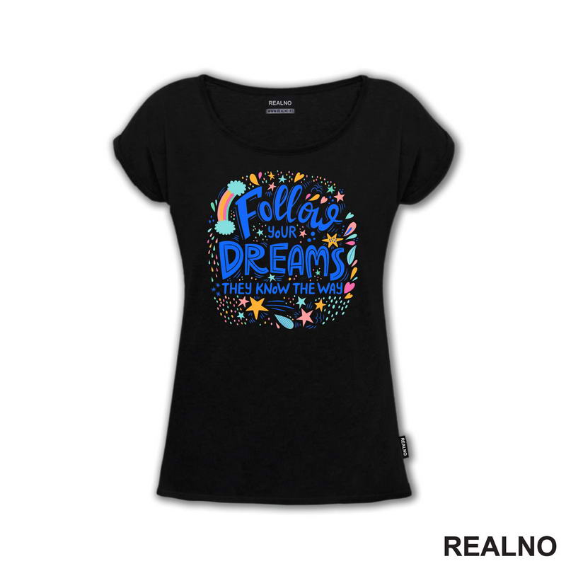 Follow Your Dreams They Know The Way - Colors - Motivation - Quotes - Majica