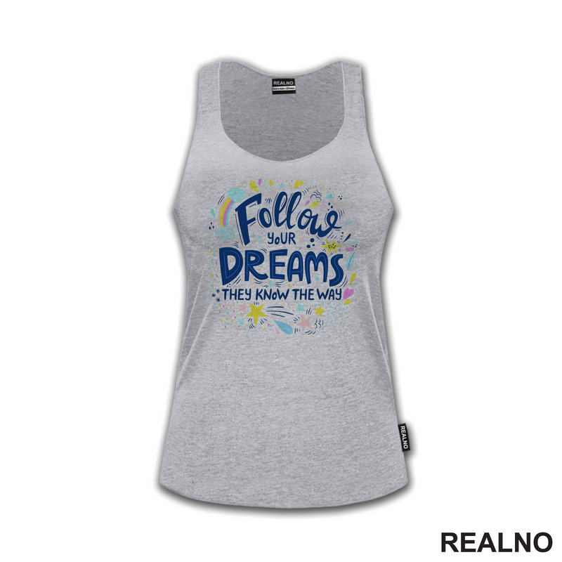 Follow Your Dreams They Know The Way - Colors - Motivation - Quotes - Majica